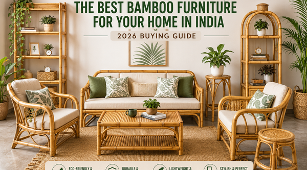 How to Choose the Best Bamboo Furniture for Your Home in India (2026 Buying Guide)